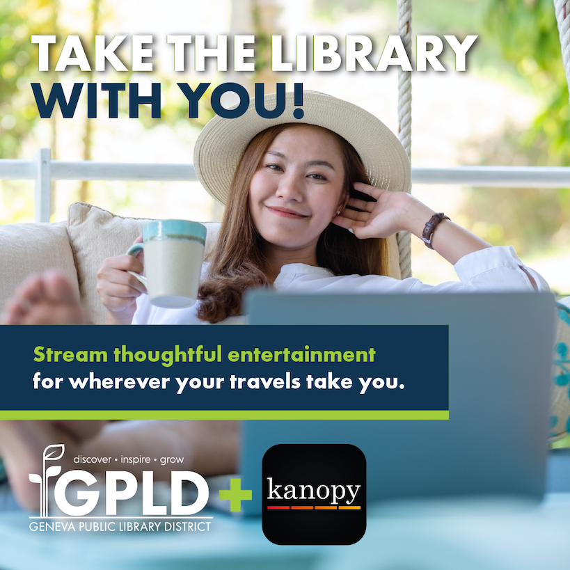Take the library with you. Stream thoughtful entertainment for wherever your travels take you. Geneva Public Library District logo and Kanopy logo. A woman in a sunhat relaxing while watching a movie on her laptop.