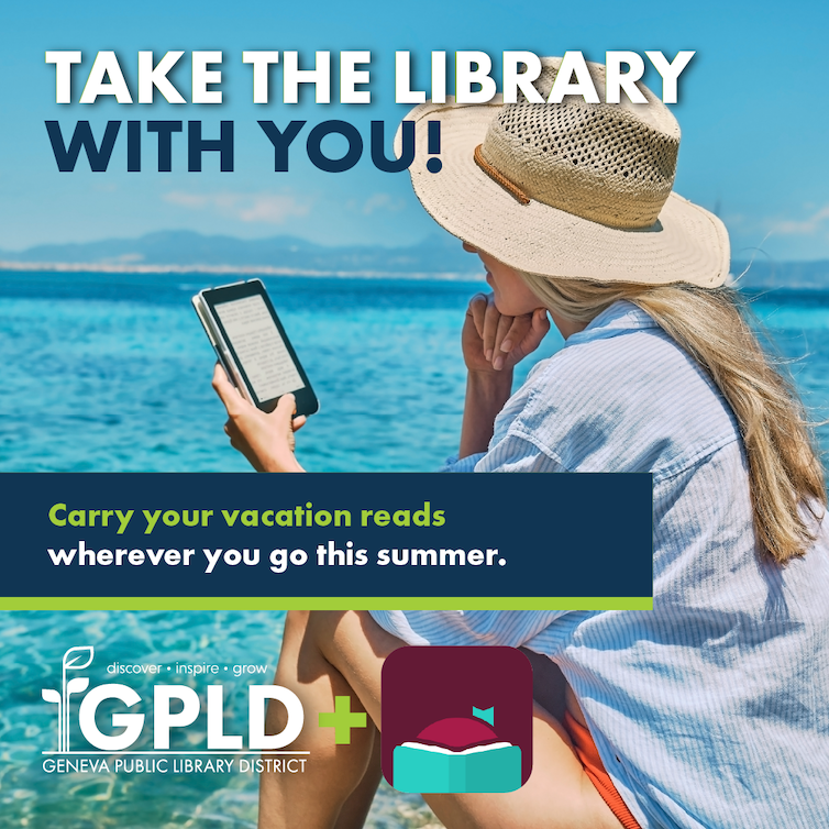 Take the library with you. Carry your vacation reads wherever you go this summer. Geneva Public Library District logo plus symbol Libby application.