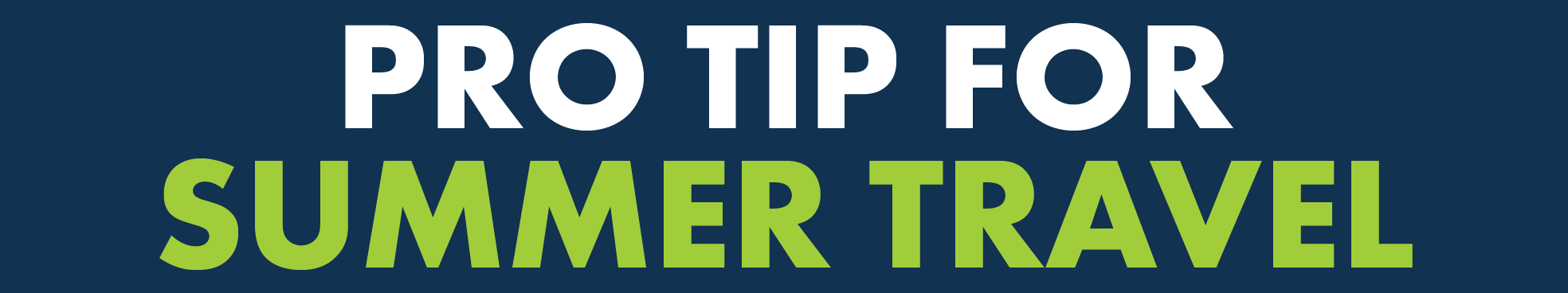 Pro Tip for Summer Travel