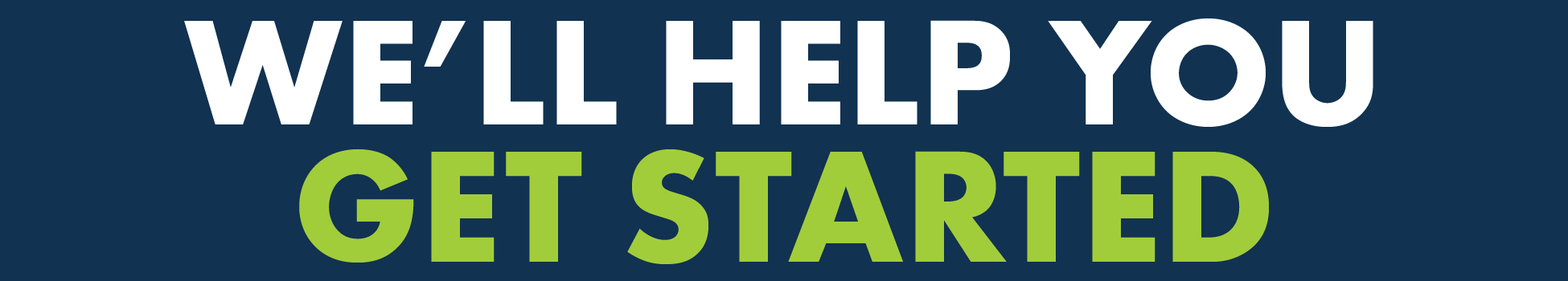 We'll Help You Get Started