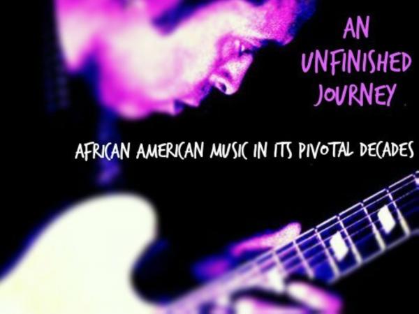 An unfinished journey. African american music in its pivotal decades.