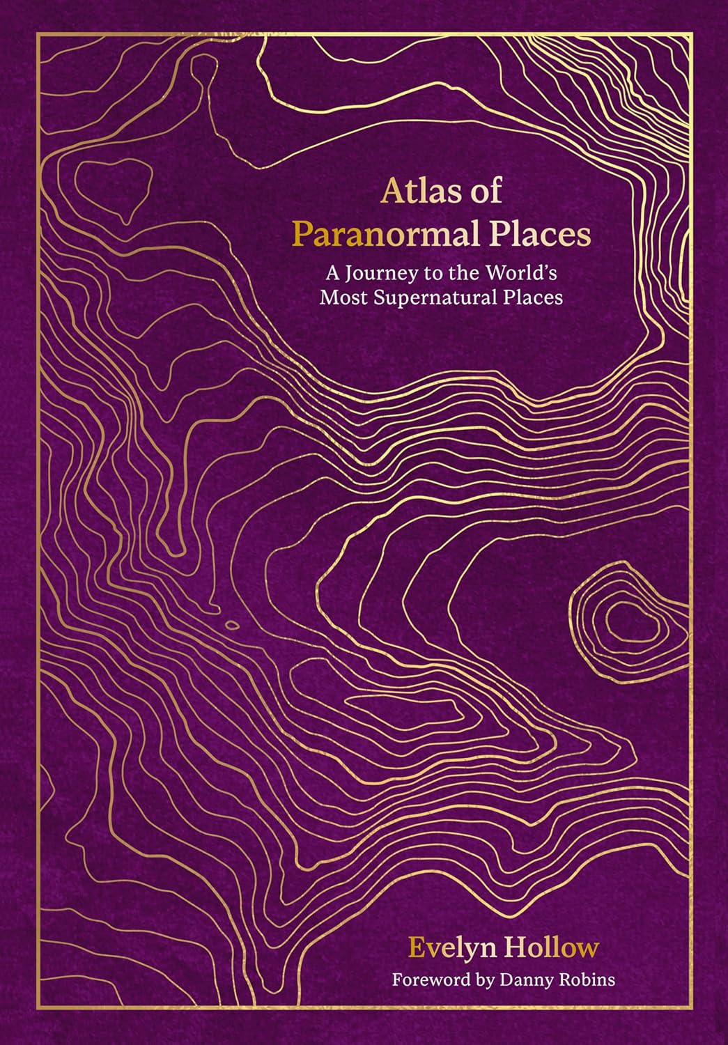 Atlas of Paranormal Places by Evelyn Hollow.