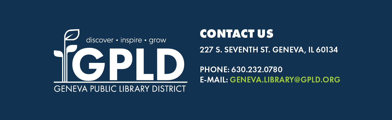Geneva Public Library District Logo and address. 227 South Seventh Street. Geneva, Illinois, 60134. Phone number 630.232.0780.
