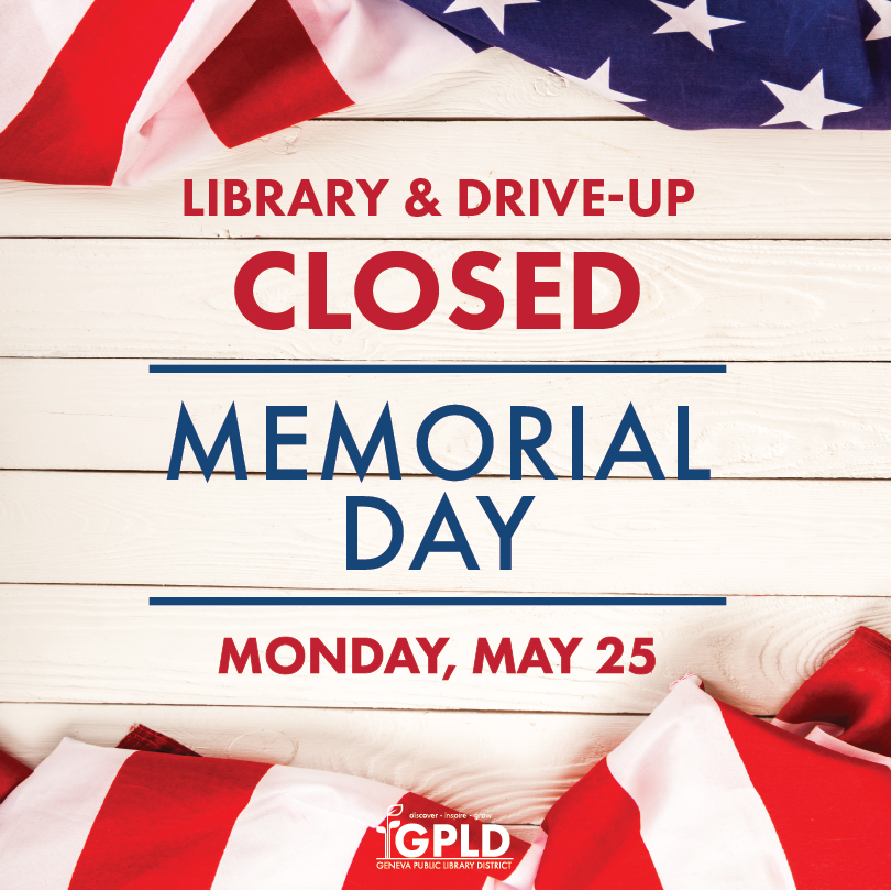 Library and drive-up closed for Memorial Day. Monday, May 25.